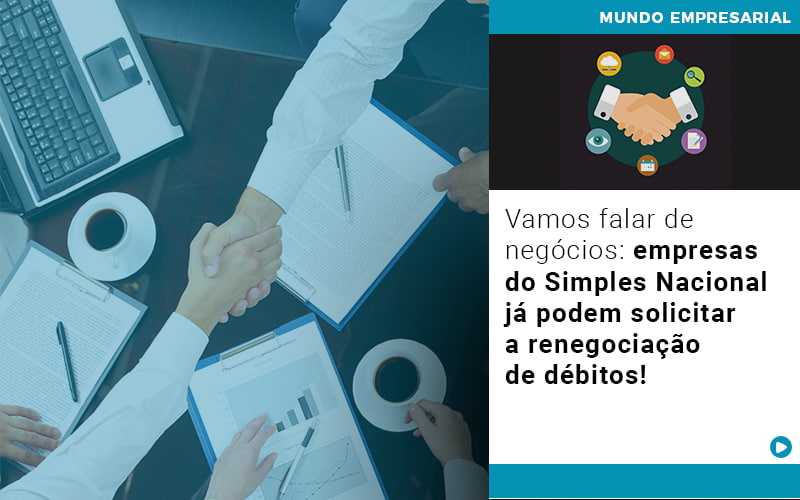 Vamos Falar De Negocios Empresas Do Simples Nacional Ja Podem Solicitar A Renegociacao De Debitos - Gestão Azul