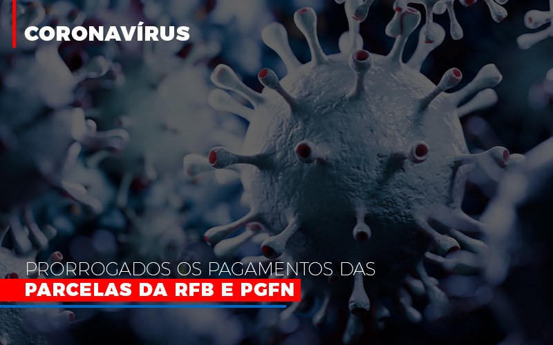 Coronavirus Prorrogados Os Pagamentos Das Parcelas Da Rfb E Pgfn - Gestão Azul