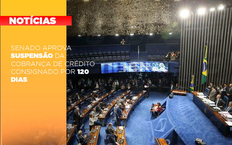 Senado Aprova Suspensao Da Cobranca De Credito Consignado Por 120 Dias - Gestão Azul
